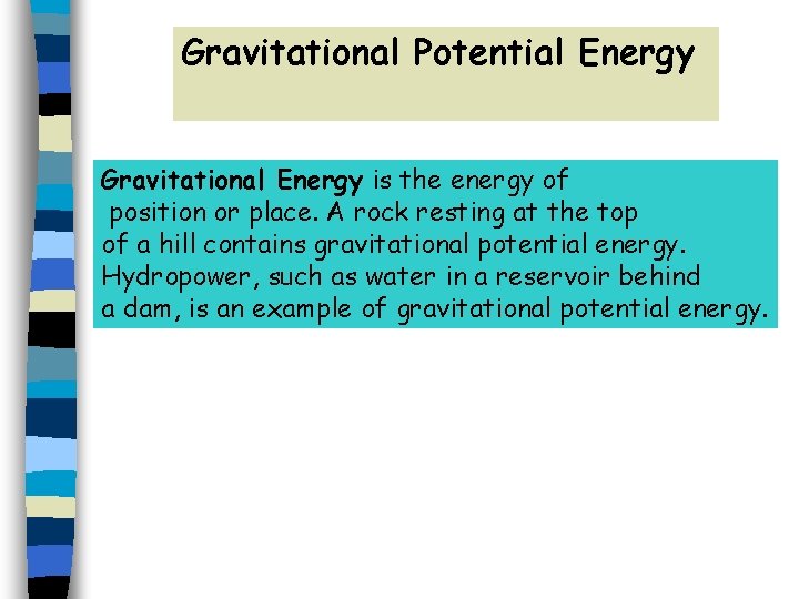 Gravitational Potential Energy Gravitational Energy is the energy of position or place. A rock