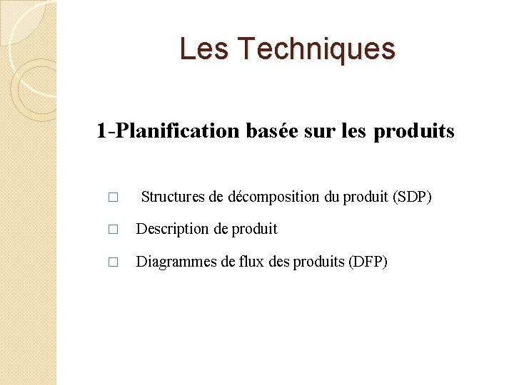  Les Techniques 1 -Planification basée sur les produits � Structures de décomposition du