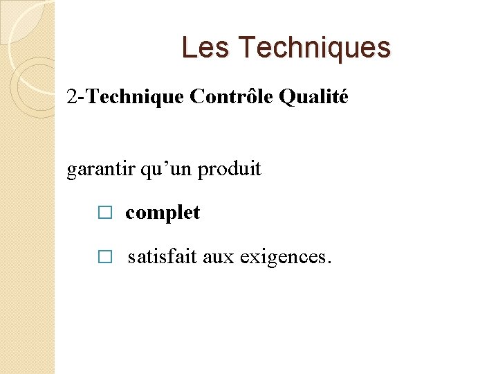  Les Techniques 2 -Technique Contrôle Qualité garantir qu’un produit � complet � satisfait