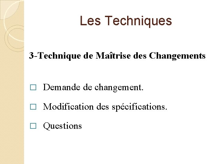  Les Techniques 3 -Technique de Maîtrise des Changements � Demande de changement. �