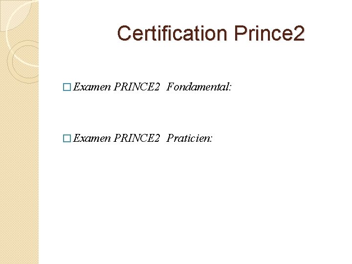  Certification Prince 2 � Examen PRINCE 2 Fondamental: � Examen PRINCE 2 Praticien: