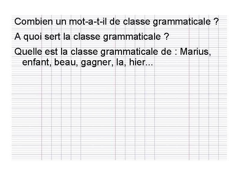 Combien un mot-a-t-il de classe grammaticale ? A quoi sert la classe grammaticale ?