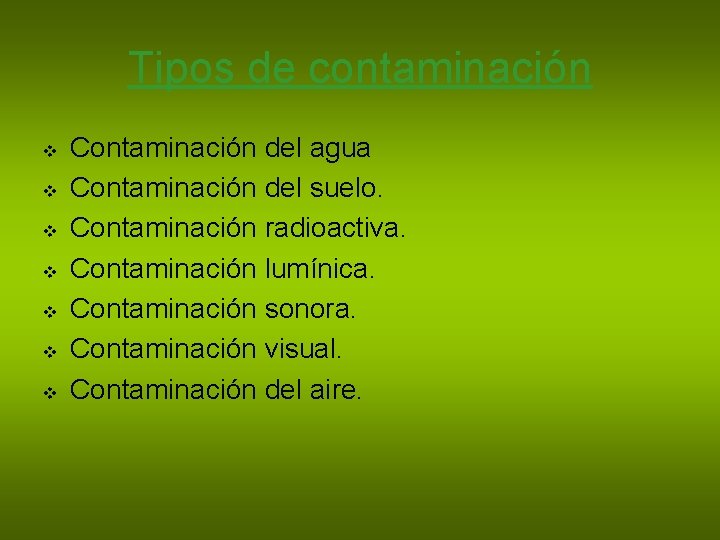 Tipos de contaminación v v v v Contaminación del agua Contaminación del suelo. Contaminación