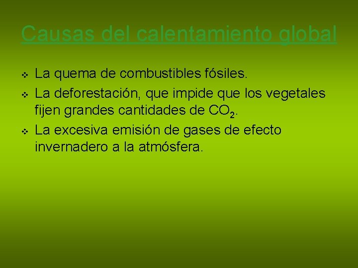 Causas del calentamiento global v v v La quema de combustibles fósiles. La deforestación,