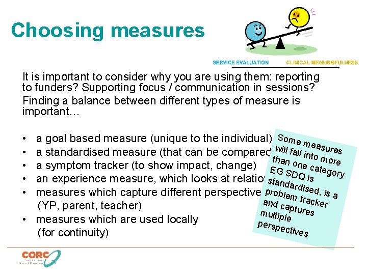 Choosing measures It is important to consider why you are using them: reporting to