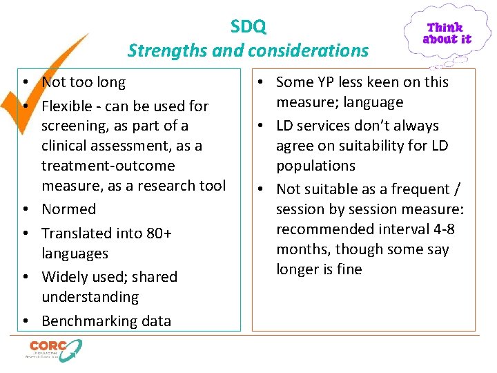 SDQ Strengths and considerations • Not too long • Flexible - can be used