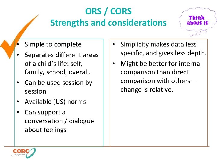 ORS / CORS Strengths and considerations • Simple to complete • Separates different areas