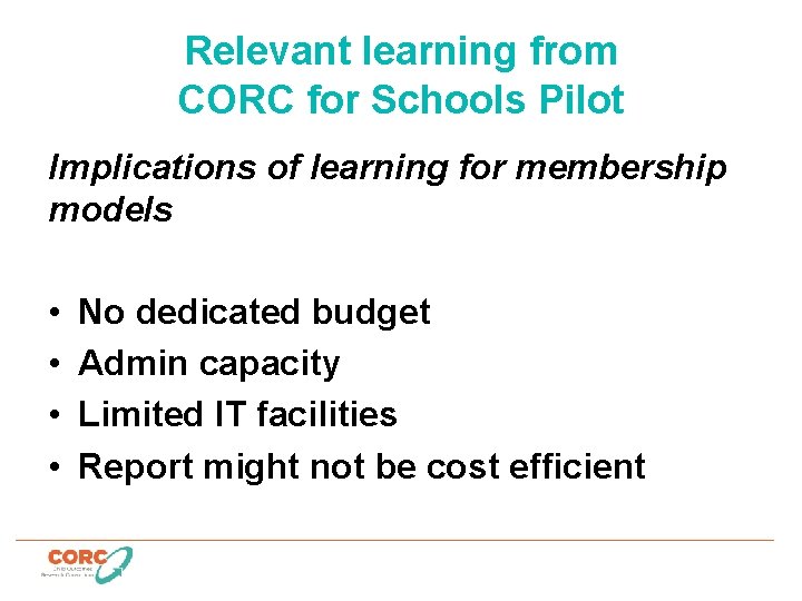 Relevant learning from CORC for Schools Pilot Implications of learning for membership models •