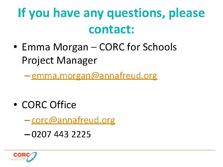 If you have any questions, please contact: • Emma Morgan – CORC for Schools