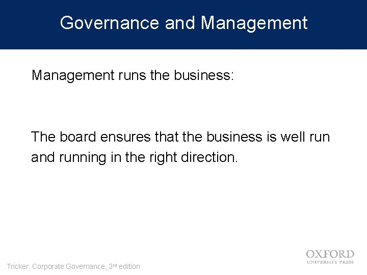 Governance and Management runs the business: The board ensures that the business is well