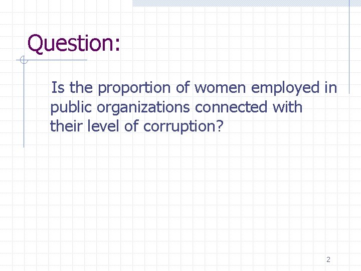 Question: Is the proportion of women employed in public organizations connected with their level