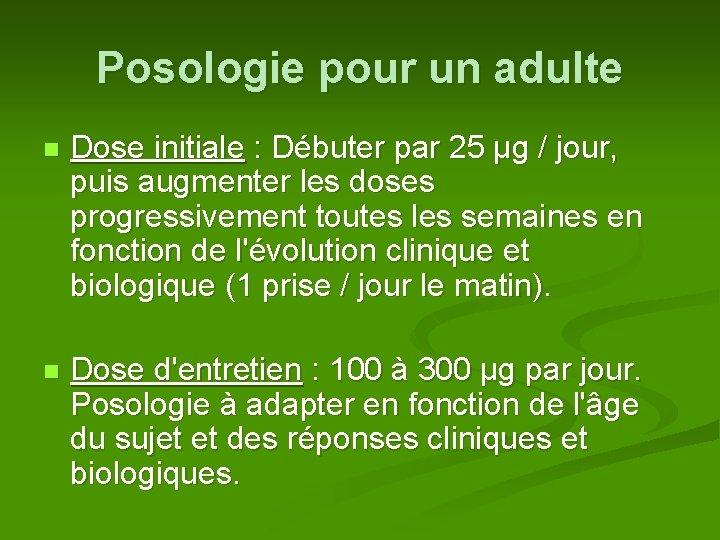 Posologie pour un adulte n Dose initiale : Débuter par 25 µg / jour,