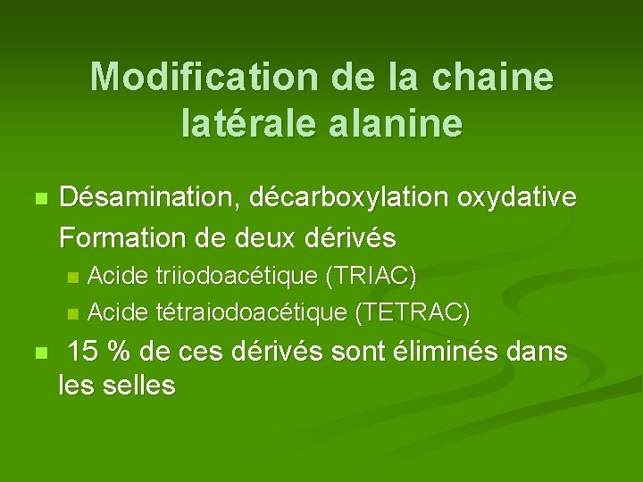 Modification de la chaine latérale alanine n Désamination, décarboxylation oxydative Formation de deux dérivés