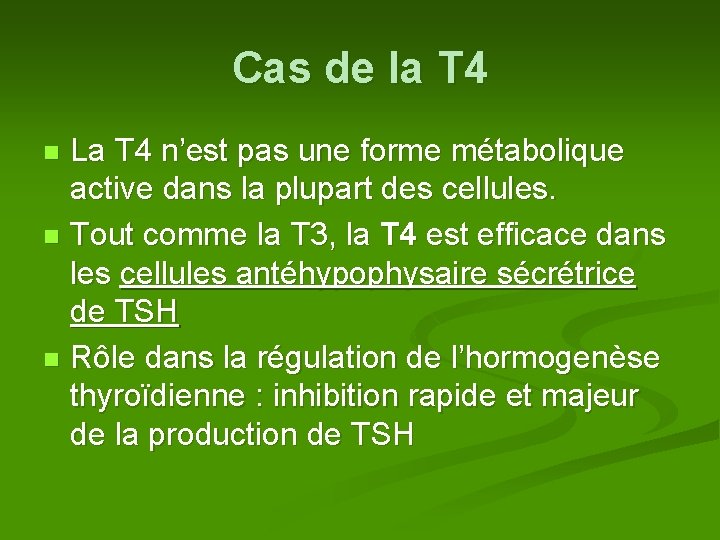 Cas de la T 4 La T 4 n’est pas une forme métabolique active