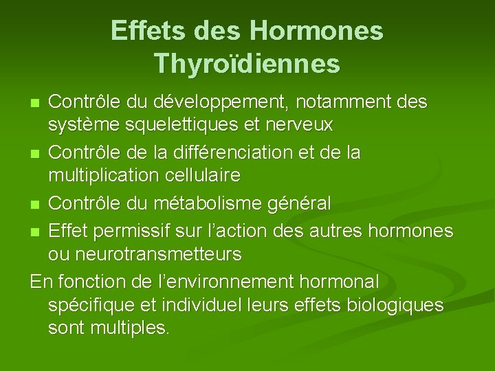 Effets des Hormones Thyroïdiennes Contrôle du développement, notamment des système squelettiques et nerveux n