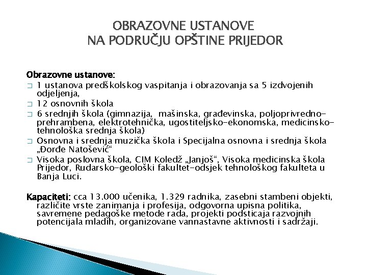 OBRAZOVNE USTANOVE NA PODRUČJU OPŠTINE PRIJEDOR Obrazovne ustanove: � 1 ustanova predškolskog vaspitanja i