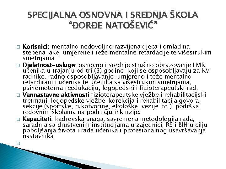 SPECIJALNA OSNOVNA I SREDNJA ŠKOLA “ĐORĐE NATOŠEVIĆ” � � � Korisnici: mentalno nedovoljno razvijena
