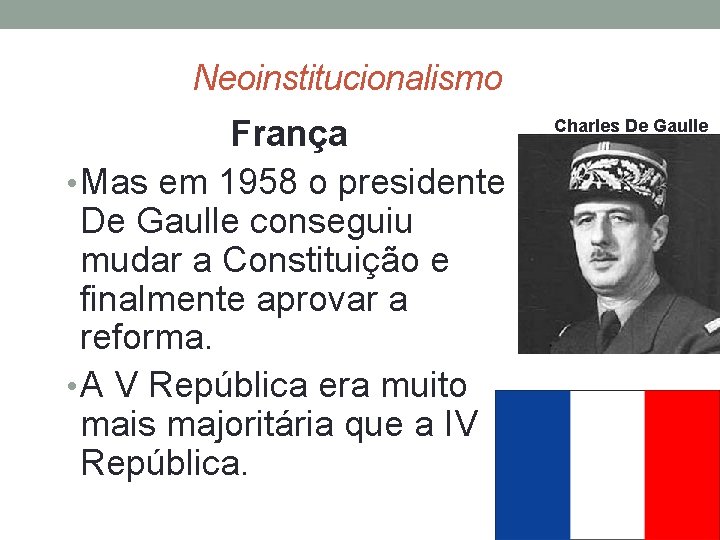  Neoinstitucionalismo França • Mas em 1958 o presidente De Gaulle conseguiu mudar a