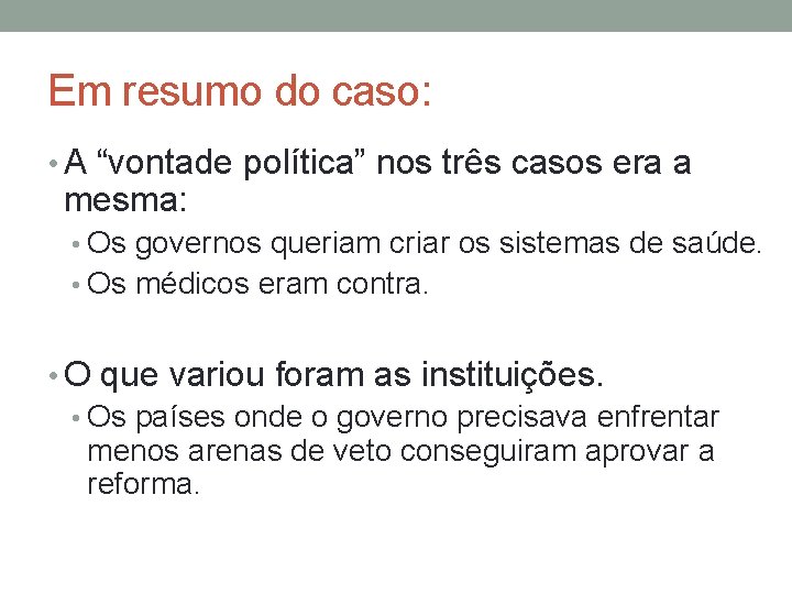 Em resumo do caso: • A “vontade política” nos três casos era a mesma: