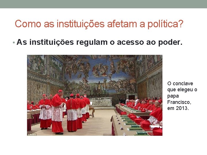 Como as instituições afetam a política? • As instituições regulam o acesso ao poder.