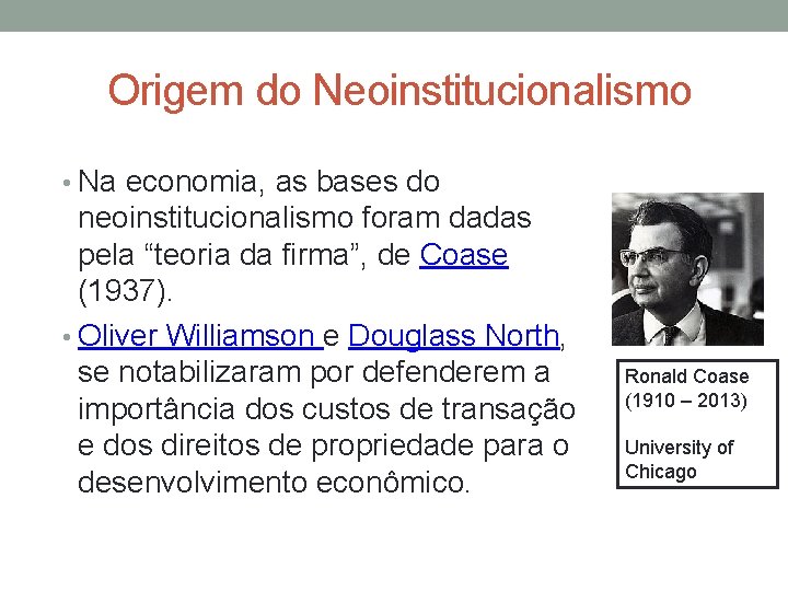  Origem do Neoinstitucionalismo • Na economia, as bases do neoinstitucionalismo foram dadas pela