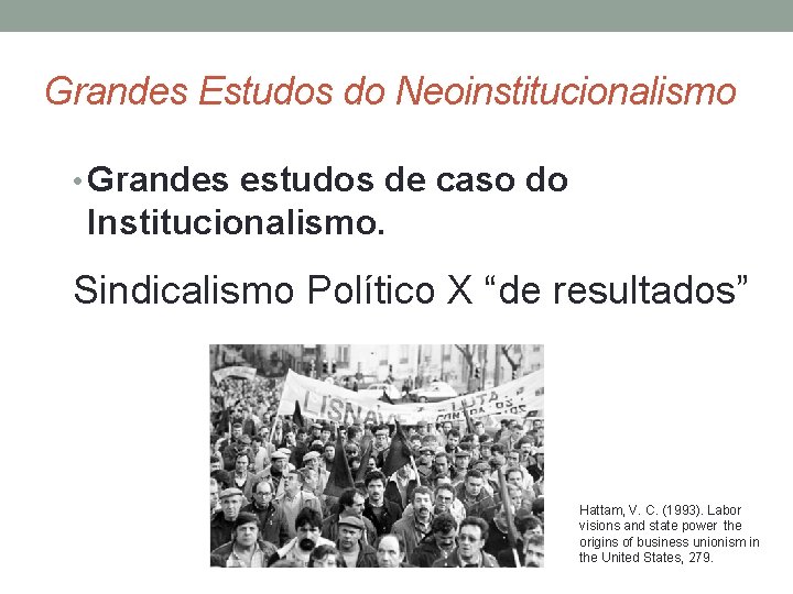 Grandes Estudos do Neoinstitucionalismo • Grandes estudos de caso do Institucionalismo. Sindicalismo Político X