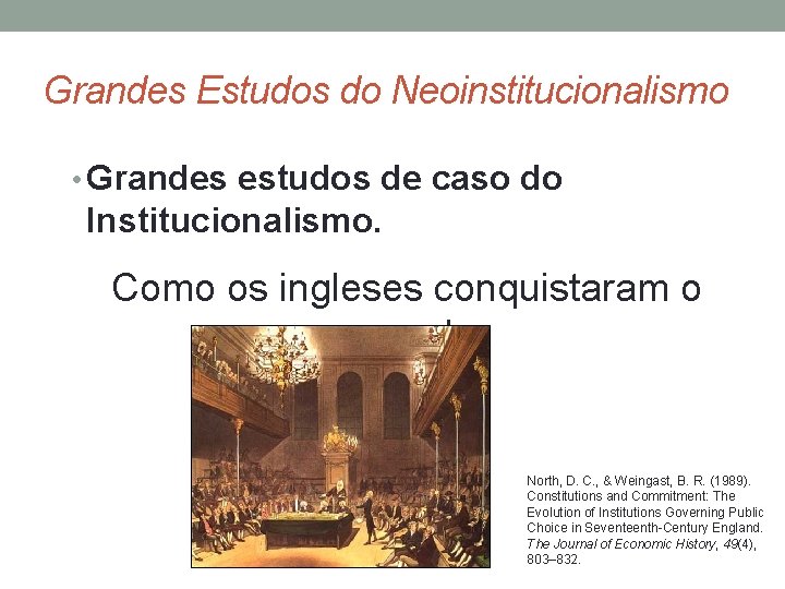 Grandes Estudos do Neoinstitucionalismo • Grandes estudos de caso do Institucionalismo. Como os ingleses