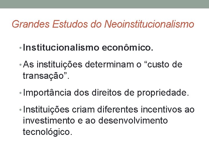 Grandes Estudos do Neoinstitucionalismo • Institucionalismo econômico. • As instituições determinam o “custo de
