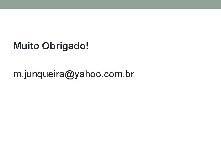 Muito Obrigado! m. junqueira@yahoo. com. br 