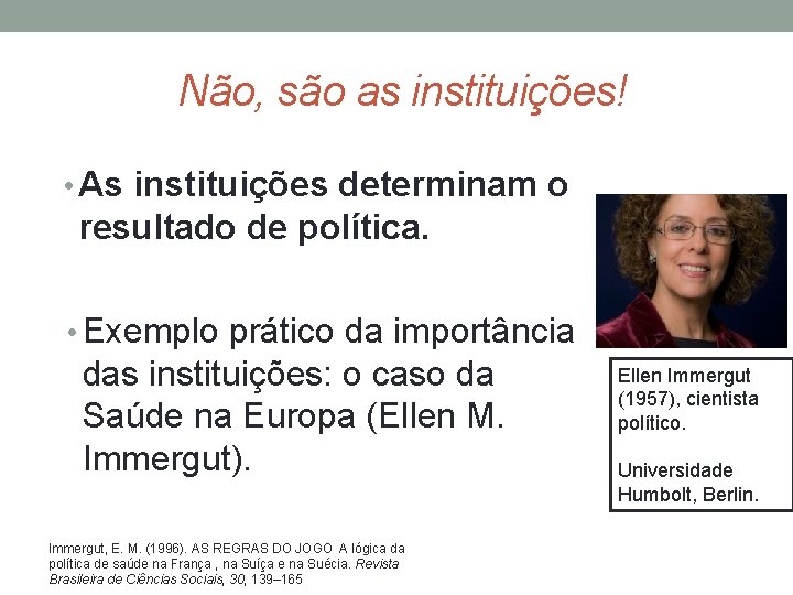  Não, são as instituições! • As instituições determinam o resultado de política. •