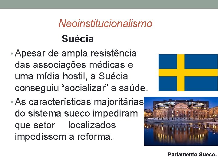  Neoinstitucionalismo Suécia • Apesar de ampla resistência das associações médicas e uma mídia