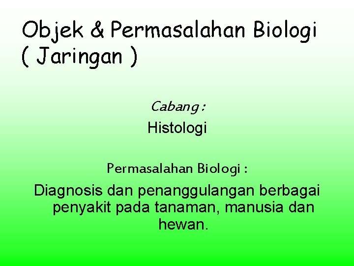 Objek & Permasalahan Biologi ( Jaringan ) Cabang : Histologi Permasalahan Biologi : Diagnosis