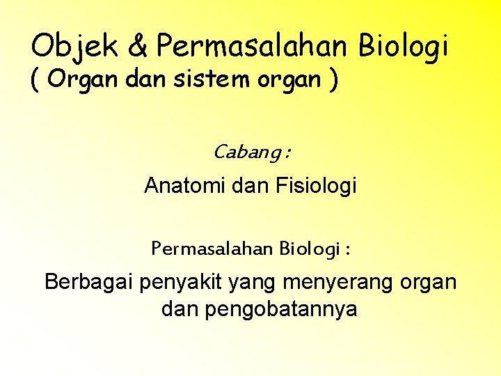 Objek & Permasalahan Biologi ( Organ dan sistem organ ) Cabang : Anatomi dan