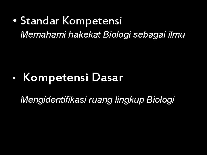  • Standar Kompetensi Memahami hakekat Biologi sebagai ilmu • Kompetensi Dasar Mengidentifikasi ruang