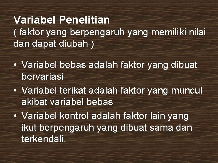 Variabel Penelitian ( faktor yang berpengaruh yang memiliki nilai dan dapat diubah ) •