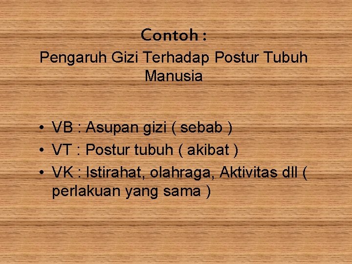 Contoh : Pengaruh Gizi Terhadap Postur Tubuh Manusia • VB : Asupan gizi (