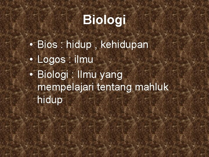 Biologi • Bios : hidup , kehidupan • Logos : ilmu • Biologi :