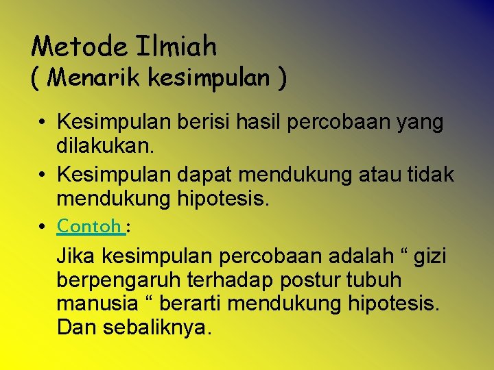 Metode Ilmiah ( Menarik kesimpulan ) • Kesimpulan berisi hasil percobaan yang dilakukan. •