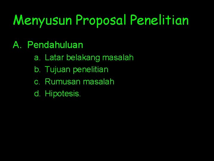 Menyusun Proposal Penelitian A. Pendahuluan a. b. c. d. Latar belakang masalah Tujuan penelitian