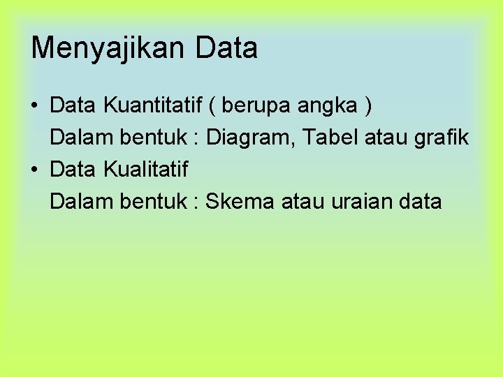 Menyajikan Data • Data Kuantitatif ( berupa angka ) Dalam bentuk : Diagram, Tabel