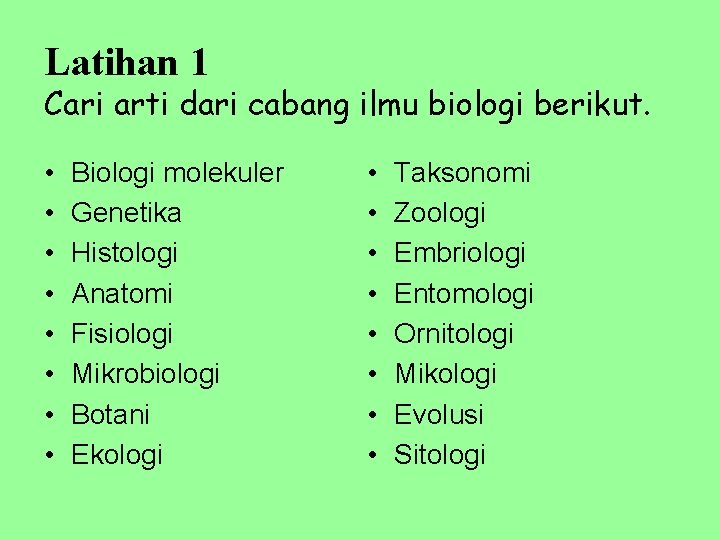 Latihan 1 Cari arti dari cabang ilmu biologi berikut. • • Biologi molekuler Genetika