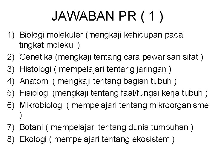 JAWABAN PR ( 1 ) 1) Biologi molekuler (mengkaji kehidupan pada tingkat molekul )