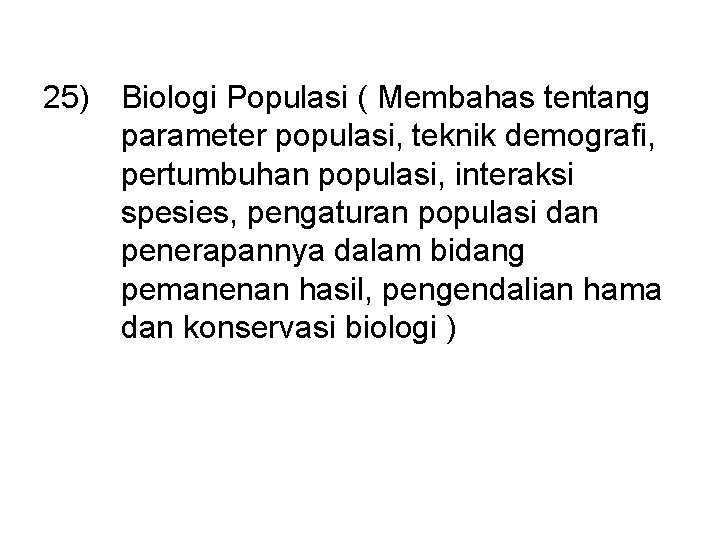 25) Biologi Populasi ( Membahas tentang parameter populasi, teknik demografi, pertumbuhan populasi, interaksi spesies,