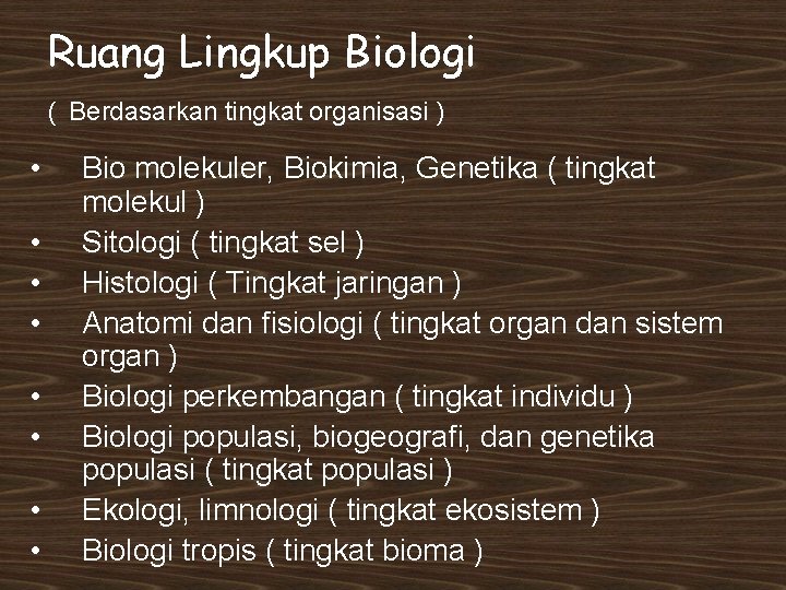 Ruang Lingkup Biologi ( Berdasarkan tingkat organisasi ) • • Bio molekuler, Biokimia, Genetika