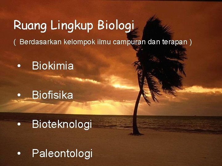 Ruang Lingkup Biologi ( Berdasarkan kelompok ilmu campuran dan terapan ) • Biokimia •