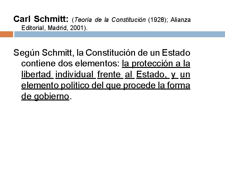 Carl Schmitt: (Teoría de la Constitución (1928); Alianza Editorial, Madrid, 2001). Según Schmitt, la