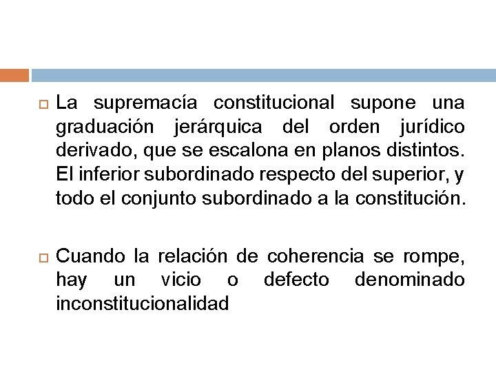  La supremacía constitucional supone una graduación jerárquica del orden jurídico derivado, que se