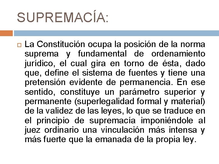 SUPREMACÍA: La Constitución ocupa la posición de la norma suprema y fundamental de ordenamiento