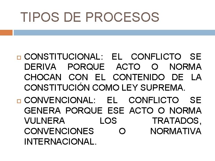  TIPOS DE PROCESOS CONSTITUCIONAL: EL CONFLICTO SE DERIVA PORQUE ACTO O NORMA CHOCAN