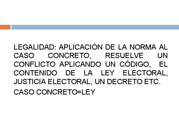 LEGALIDAD: APLICACIÒN DE LA NORMA AL CASO CONCRETO, RESUELVE UN CONFLICTO APLICANDO UN CÒDIGO,